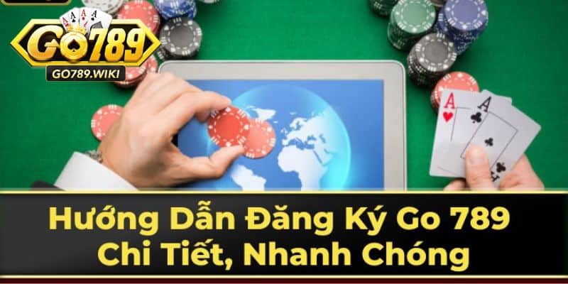4 bước để Đăng ký go789 thành công dễ dàng