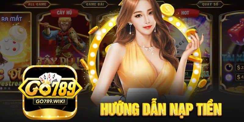 Điểm danh các cách thức Nạp tiền go789 hữu hiệu